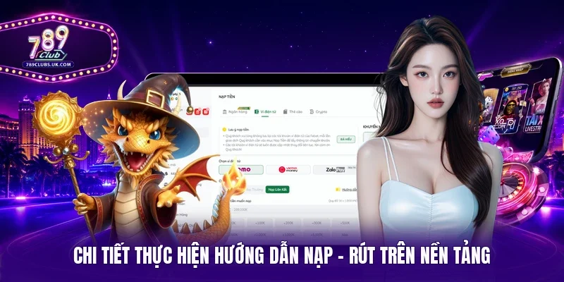 Chi tiết thực hiện hướng dẫn nạp - rút trên nền tảng