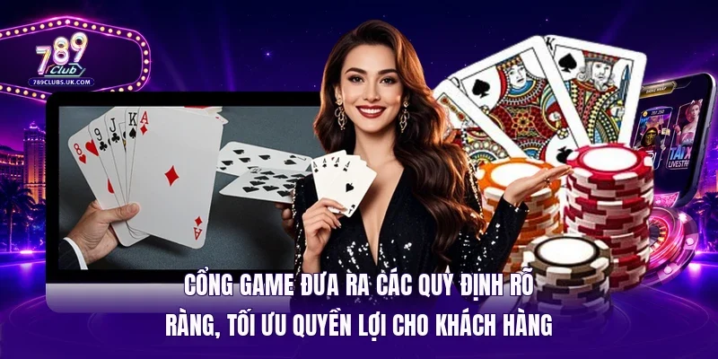 Cổng game đưa ra các quy định rõ ràng, tối ưu quyền lợi cho khách hàng