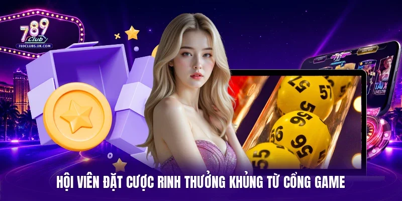 Hội viên đặt cược rinh thưởng khủng từ cổng game