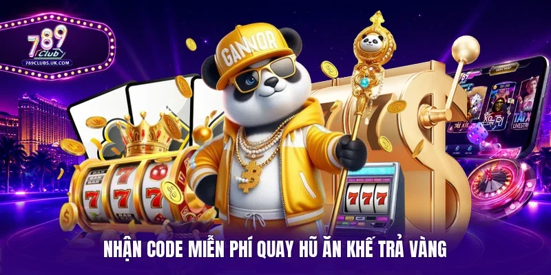 Nhận code miễn phí quay hũ Ăn Khế Trả Vàng